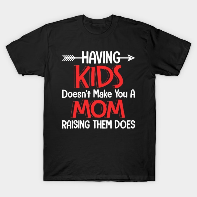 Having Kids Does Not Make You A Mom T-Shirt by Tatjana  Horvatić